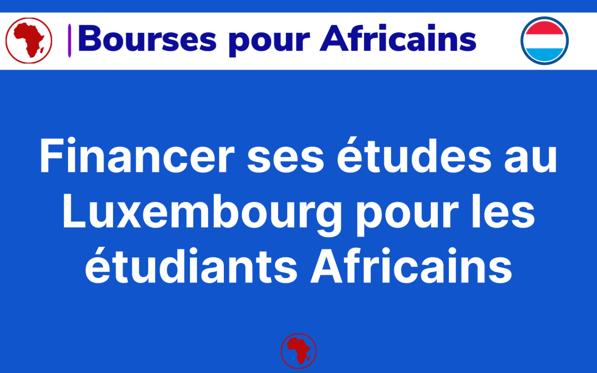 Financer ses etudes au Luxembourg pour Africains 7 methodes