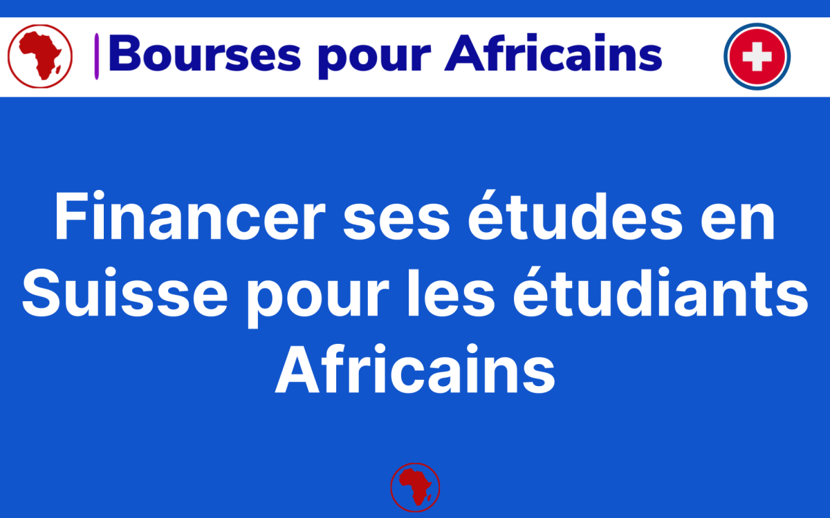 Financer ses etudes en Suisse pour Africains Les 7