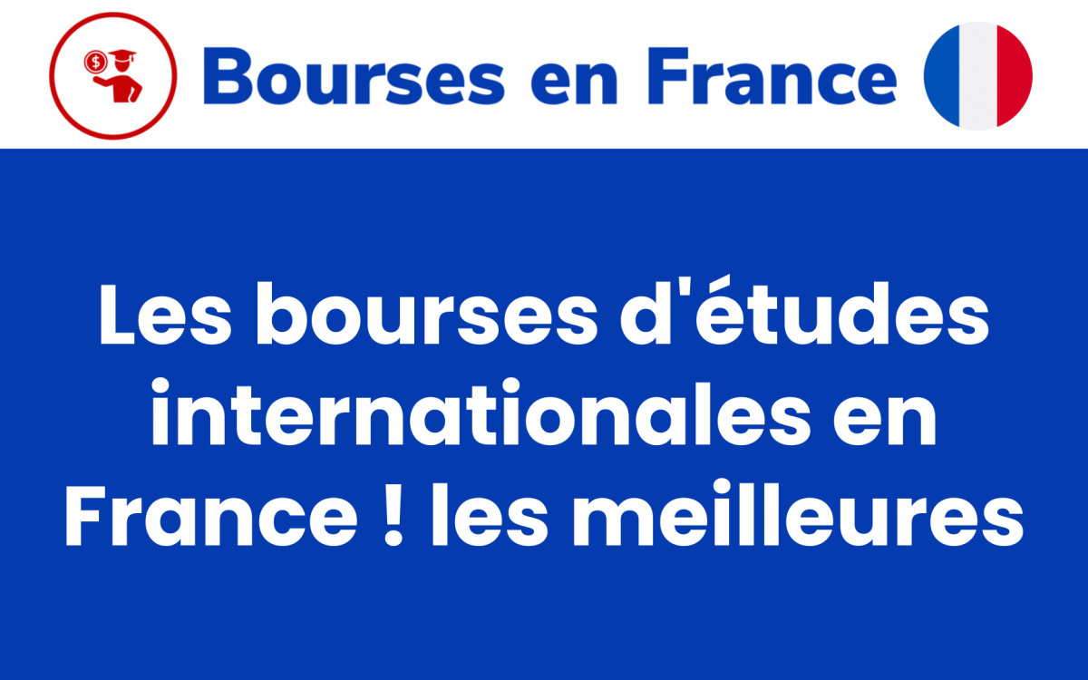 Les bourses detudes internationales en France les meilleures